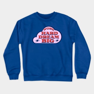 Work Hard Dream Big Crewneck Sweatshirt